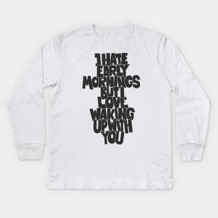 Coffee and Cigarettes - Hand-Sketched Quote - I hate early Mornings Kids Long Sleeve T-Shirt